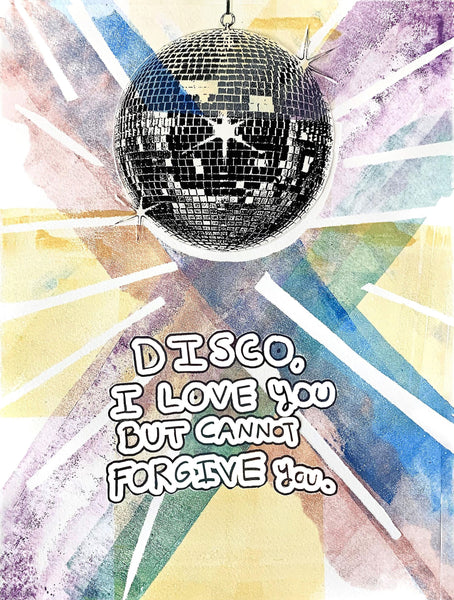 A fun print with a disco ball and reflections and many colors of purple, blue, red, yellow and green. It has a written saying on it, &quot;DISCO, I love you but cannot forgive you.&quot;