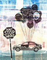 A colorful art print with swashes of blue, purple, yellow, red, and green. With a large bunch of balloons carrying a funky car. Then there is a Stop sign that says, &quot;Don&#39;t STOP Dreams&quot;.