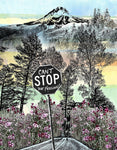 An art print of Mt. Hood with trees and wild flowers with a stop sign that says, Can&#39;t Stop the Feeling!